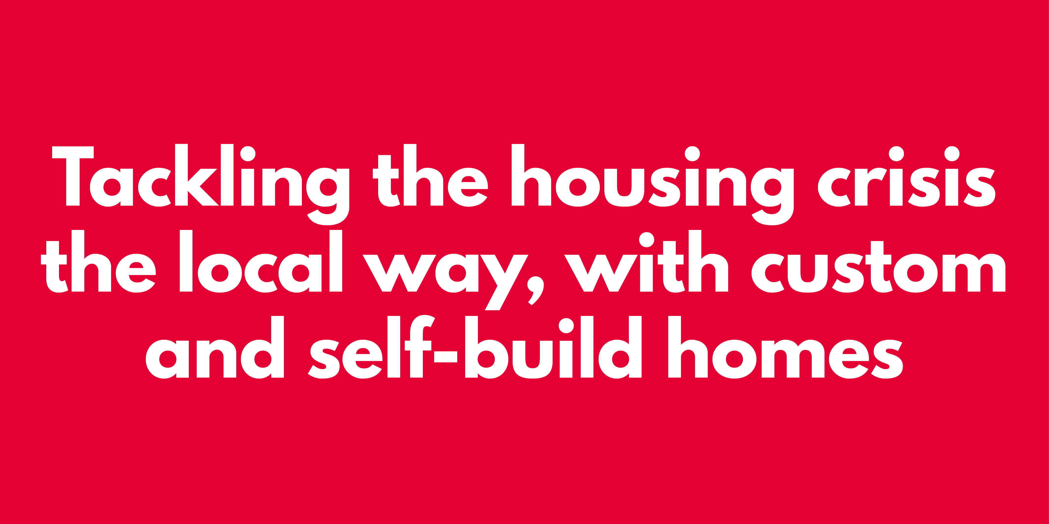 Tackling-the-housing-crisis-the-local-way-with-custom-and-self-build-homes